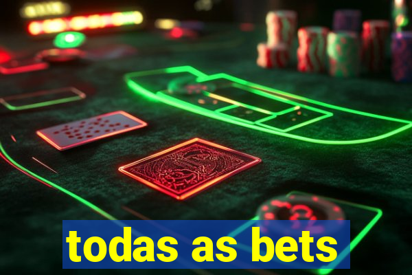 todas as bets